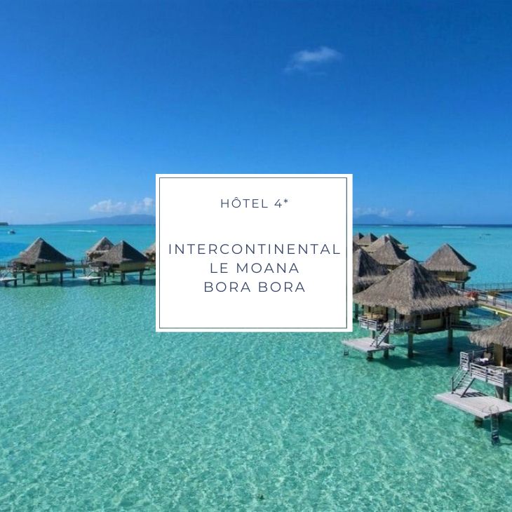 hotel InterCOntinental Le MOANA a Bora Bora en Polynésie